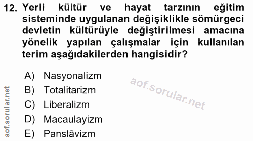 12. soru: Yerli kültür ve hayat tarzının eğitim sisteminde uygulanan değişiklikle sömürgeci devletin kültürüyle değiştirilmesi…