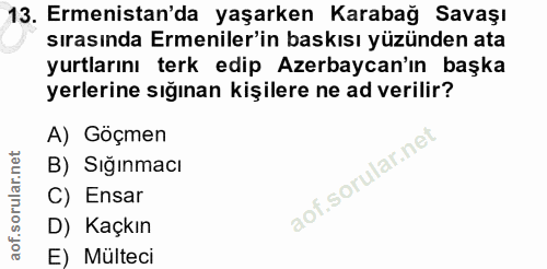 13. soru: Ermenistan'da yaşarken Karabağ Savaşı sırasında Ermeniler'in baskısı yüzünden ata yurtlarını terk edip Azerbaycan'ın…