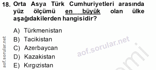 18. soru: Orta Asya Türk Cumhuriyetleri arasında yüz ölçümü en… büyük olan ülke aşağıdakilerden hangisidir? A) Türkmenistan B)…