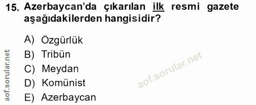 15. soru: Azerbaycan'da çıkarılan ilk resmi gazete aşağıdakilerden hangisidir? A) Özgürlük B) Tribün C) Meydan D) Komünist E) A…