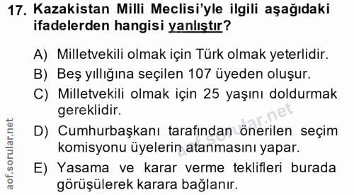 17. soru: Kazakistan Milli Meclisi'yle ilgili aşağıdaki ifadelerden hangisi yanlıştır? A) Milletvekili olmak için Türk olmak ye…