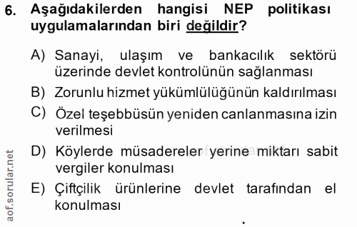 6. soru: Aşağıdakilerden hangisi NEP politikası uygulamalarından biri değildir? A) Sanayi, ulaşım ve bankacılık sektorü üzerin…