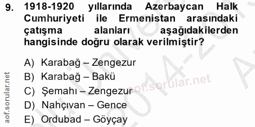9. soru: 1918-1920 yıllarında Azerbaycan Halk Cumhuriyeti ile Ermenistan arasındaki çatışma alanları aşağıdakilerden hangisind…