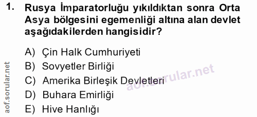 1. soru: Rusya Imparatorluğu yıkıldıktan sonra Orta Asya bölgesini egemenliği altına alan devlet aşağıdakilerden hangisidir? A…