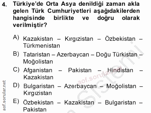 4. soru: Türkiye'de Orta Asya denildiği zaman akla gelen Türk Cumhuriyetleri aşağıdakilerden hangisinde birlikte ve doğru olar…