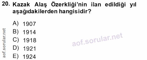 20. soru: Kazak Alaş Özerkliği'nin ilan edildiği yıl aşağıdakilerden hangisidir? A) 1907 B) 1914 C) 1918 D) 1921 E) 1924