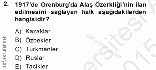 2. soru: 1917'de Orenburg'da Alaş Özerkliği'nin ilan edilmesini sağlayan halk aşağıdakilerden hangisidir? A) Kazaklar aof.sor…