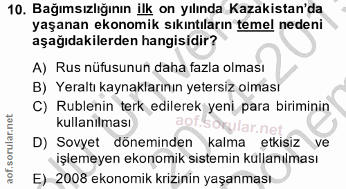 10. soru: Bağımsızlığının ilk on yılında Kazakistan'da yaşanan ekonomik sıkıntıların temel nedeni aşağıdakilerden hangisidir? A…