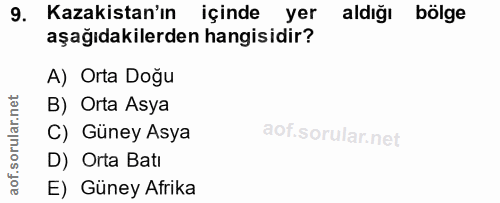 9. soru: Kazakistan'ın içinde yer aldığı bölge aşağıdakilerden hangisidir? A) Orta Doğu B) Orta Asya C) Güney Asya D) Orta Bat…