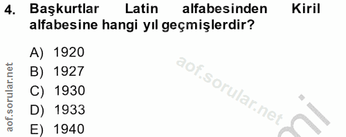 4. soru: Başkurtlar Latin alfabesinden Kiril alfabesine hangi yıl geçmişlerdir? A) 1920 B) 1927 C) 1930 D) 1933 E) 1940