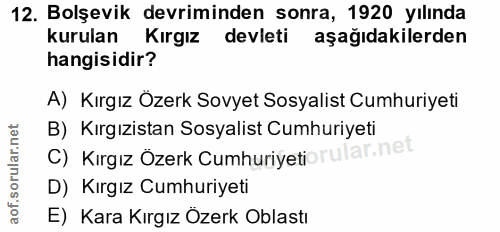 12. soru: Bolşevik devriminden sonra, 1920 yılında kurulan Kırgız devleti aşağıdakilerden hangisidir? A) Kırgız Özerk Sovyet So…