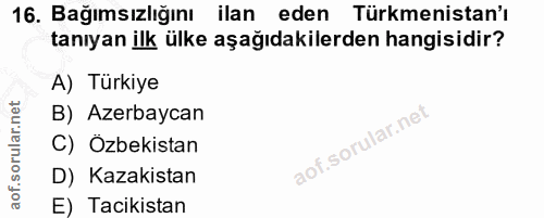 16. soru: Bağımsızlığını ilan eden Türkmenistan'ı tanıyan ilk ülke aşağıdakilerden hangisidir? A) Türkiye B) Azerbaycan C) Özbe…
