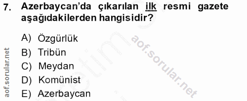7. soru: Azerbaycan'da çıkarılan ilk resmi gazete aşağıdakilerden hangisidir? A) Özgürlük B) Tribün C) Meydan D) Komünist E) A…