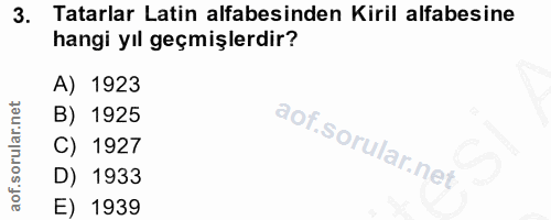 3. soru: Tatarlar Latin alfabesinden Kiril alfabesine hangi yıl geçmişlerdir? A) 1923 B) 1925 C) 1927 D) 1933 E) 1939