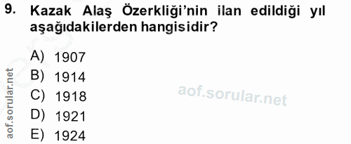 9. soru: Kazak Alaş Özerkliği'nin ilan edildiği yıl aşağıdakilerden hangisidir? A) 1907 B) 1914 C) 1918 D) 1921 E) 1924