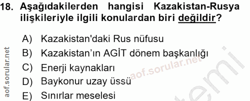 18. soru: Aşağıdakilerden hangisi Kazakistan-Rusya ilişkileriyle ilgili konulardan biri değildir? A) Kazakistan'daki Rus nüfusu…