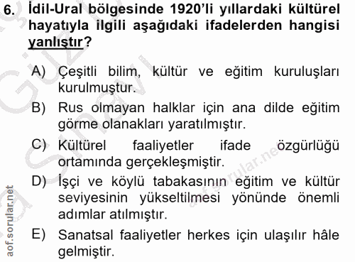 6. soru: İdil-Ural bölgesinde 1920'li yıllardaki kültürel hayatıyla ilgili aşağıdaki ifadelerden hangisi yanlıştır? A) Çeşitli…