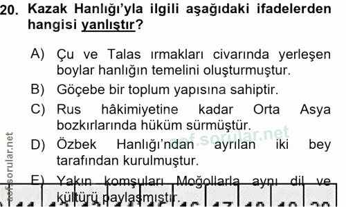 20. soru: Kazak anlığı'yla ilgili aşağıdaki ifadelerden hangisi yanlıştır? A) Çu ve Talas ırmakları civarında yerleşen boylar h…