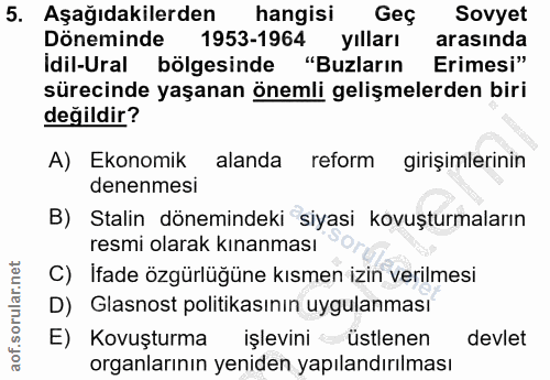 5. soru: Aşağıdakilerden hangisi Geç Sovyet Döneminde 1953-1964 yılları arasinda İdil-Ural bölgesinde "Buzların Erimesi" sürec…