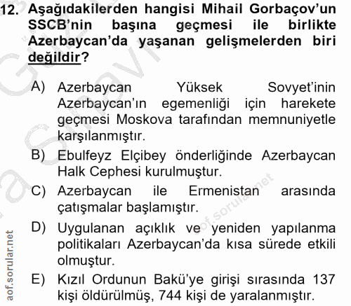 12. soru: Aşağıdakilerden hangisi Mihail Gorbaçov'un SSCB'nin başına geçmesi ile birlikte Azerbaycan'da yaşanan gelişmelerden b…