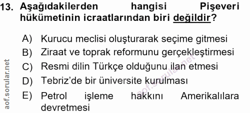 13. soru: Aşağıdakilerden hangisi Pişeveri hükümetinin icraatlarından biri değildir? A) Kurucu meclisi oluşturarak seçime gitme…