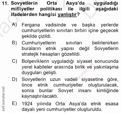 11. soru: Sovyetlerin Orta Asya'da uyguladığı milliyetler politikası ile ilgili aşağıdaki ifadelerden hangisi yanlıştır? A) Fer…