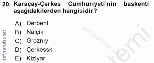 20. soru: Karaçay-Çerkes Cumhuriyeti'nin başkenti aşağıdakilerden hangisidir? A) Derbent aof. B) Nalçik $o C) Grozniy Чар. D) Ç…