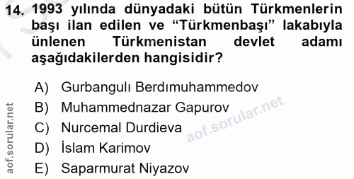 14. soru: 1993 yılında dünyadaki bütün Türkmenlerin başı ilan edilen ve "Türkmenbaşı" lakabıyla ünlenen Türkmenistan devlet ada…