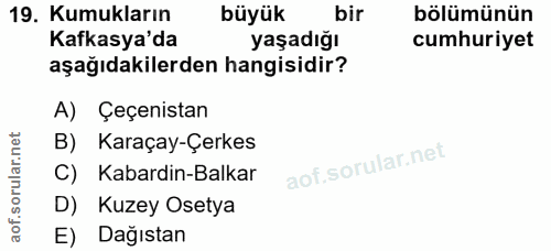 19. soru: Kumukların büyük bir bölümünün Kafkasya'da yaşadığı cumhuriyet aşağıdakilerden hangisidir? A) Çeçenistan B) Karaçay-Ç…