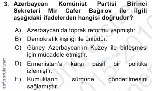 3. soru: Azerbaycan Komünist Partisi Birinci Sekreteri Mir Cafer Bağırov ile ilgili aşağıdaki ifadelerden hangisi doğrudur? A)…