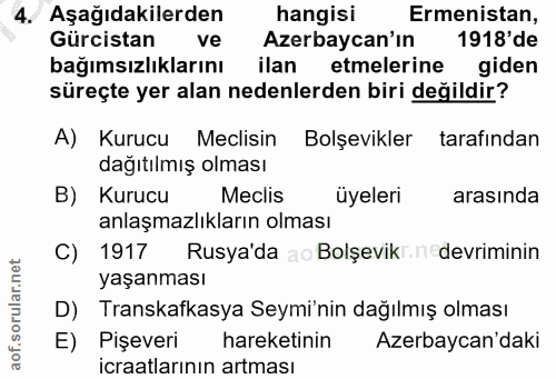 4. soru: Aşağıdakilerden hangisi Ermenistan, Gürcistan ve Azerbaycan'ın 1918'de bağımsızlıklarını ilan etmelerine giden süreçt…
