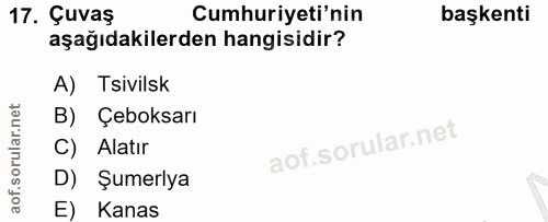 17. soru: Çuvaş Cumhuriyeti'nin başkenti aşağıdakilerden hangisidir? A) sivilsk B) Çeboksarı C) Alatır D) Şumerlya E) Kanas