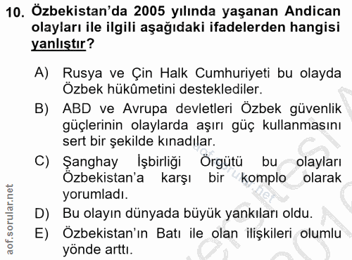 10. soru: Ozbekistan'da 2005 yılında yaşanan Andican olayları ile ilgili aşağıdaki ifadelerden hangisi yanlıştır? A) Rusya ve Ç…