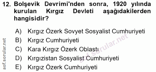 12. soru: Bolşevik Devriminden sonra, 1920 yılında kurulan Kırgız Devleti aşağıdakilerden hangisidir? A) Kırgız Özerk Sovyet So…