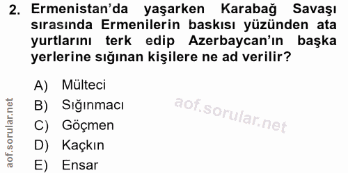 2. soru: Ermenistan'da yaşarken Karabağ Savaşı sırasında Ermenilerin baskısı yüzünden ata yurtlarını terk edip Azerbaycan'ın b…