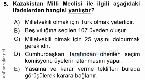 5. soru: Kazakistan Milli Meclisi ile ilgili aşağıdaki ifadelerden hangisi yanlıştır? A) Milletvekili olmak için Türk olmak ye…