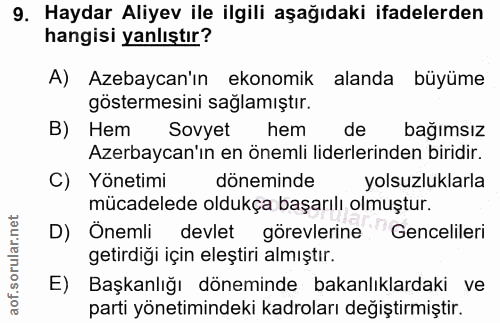 9. soru: Haydar Aliyev ile ilgili aşağıdaki ifadelerden hangisi yanlıştır? A) Azebaycan'ın ekonomik alanda büyüme göstermesini…
