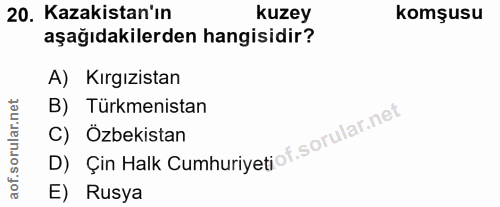 20. soru: Kazakistan'ın kuzey komşusu aşağıdakilerden hangisidir? A) Kırgızistan B) Türkmenistan D) Çin Halk Cumhuriyetiof. i C…
