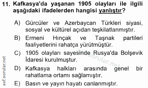 11. soru: Kafkasya'da yaşanan 1905 olayları ile ilgili aşağıdaki ifadelerden hangisi yanlıştır? A) Gürcüler ve Azerbaycan Türkl…