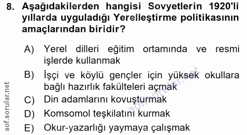 8. soru: Aşağıdakilerden hangisi Sovyetlerin 1920'li yıllarda uyguladığı Yerelleştirme politikasının amaçlarından biridir? A)…