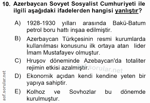 10. soru: Azerbaycan Sovyet Sosyalist Cumhuriyeti ile ilgili aşağıdaki ifadelerden hangisi yanlıştır? A) 1928-1930 yılları aras…