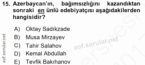 15. soru: Azerbaycan'ın, bağımsızlığını kazandıktan sonraki en ünlü edebiyatçısı aşağıdakilerden hangisidir? A) Oktay Sadıkzade…