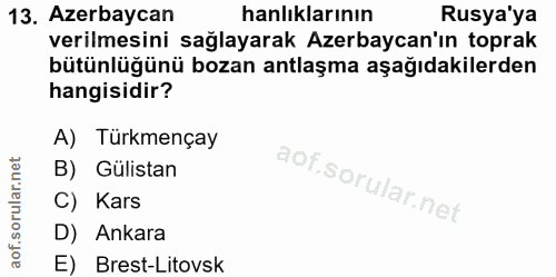 13. soru: Azerbaycan anlıklarının Rusya'ya verilmesini sağlayarak Azerbaycan'ın toprak bütünlüğünü bozan antlaşma aşağıdakilerd…