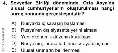 4. soru: Sovyetler Birliği döneminde, Orta Asya'da ulusal cumhuriyetlerin oluşturulması hangi süreç sonunda gerçekleşmiştir? A…