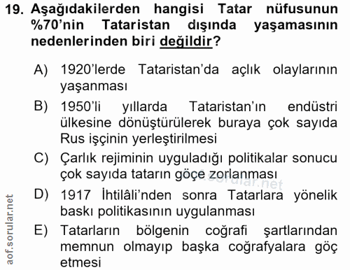 19. soru: Aşağıdakilerden hangisi Tatar nüfusunun %70 nin Tataristan dışında yaşamasının nedenlerinden biri değildir? A) 1920'l…
