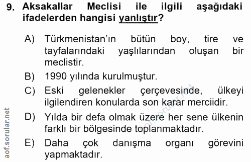 9. soru: Aksakallar Meclisi ile ilgili aşağıdaki ifadelerden hangisi yanlıştır? A) Türkmenistan'ın bütün boy, tire ve tayfalar…