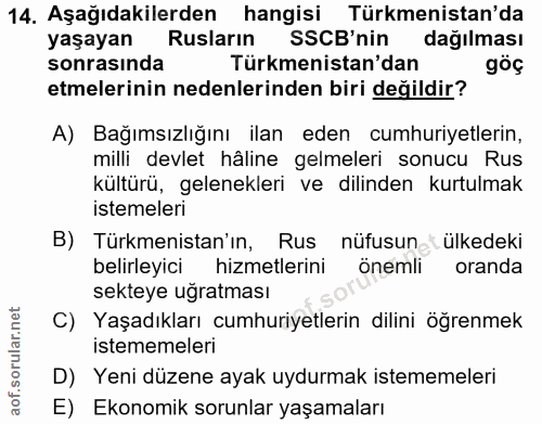 14. soru: Aşağıdakilerden hangisi Türkmenistan'da yaşayan Rusların SSCB'nin dağılması sonrasinda Türkmenistan'dan göç etmelerin…