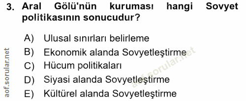 3. soru: Aral Gölü'nün kuruması hangi Sovyet politikasının sonucudur? A) Ulusal sınırları belirleme B) Ekonomik alanda Sovyetl…