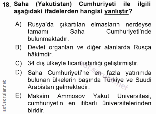 18. soru: Saha (Yakutistan) Cumhuriyeti ile ilgili aşağıdaki ifadelerden hangisi yanlıştır? A) Rusya'da çıkartılan elmasların n…