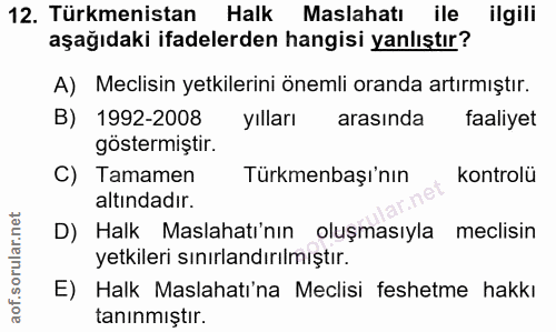 12. soru: Türkmenistan Halk Maslahatı ile ilgili aşağıdaki ifadelerden hangisi yanlıştır? A) Meclisin yetkilerini önemli oranda…